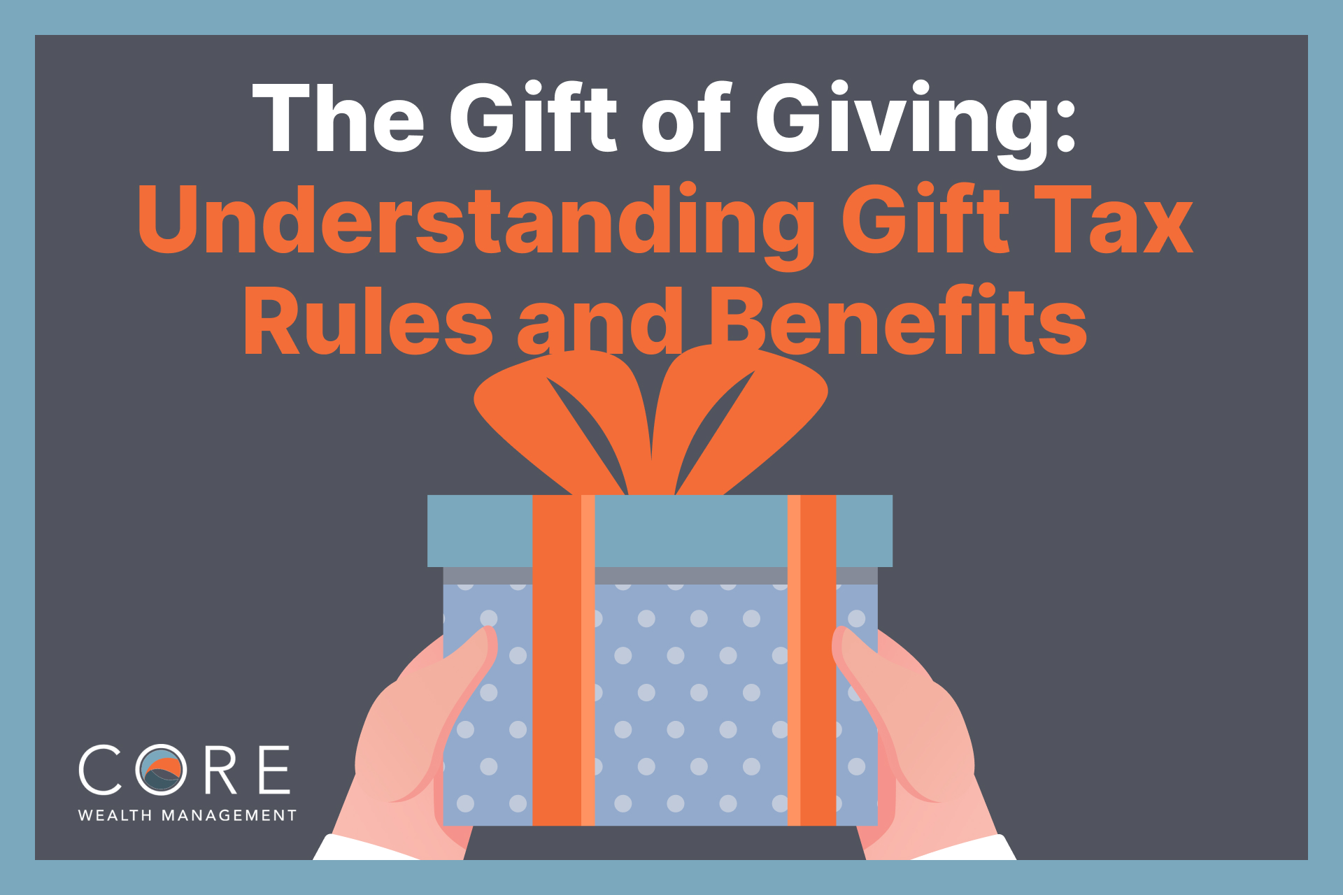 The Gift of Giving: Understanding Gift Tax Rules and Benefits