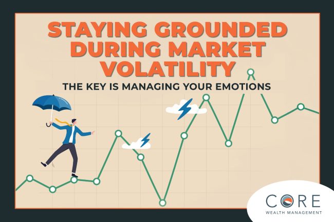 Staying Grounded During Market Volatility: The Key is Managing Your Emotions