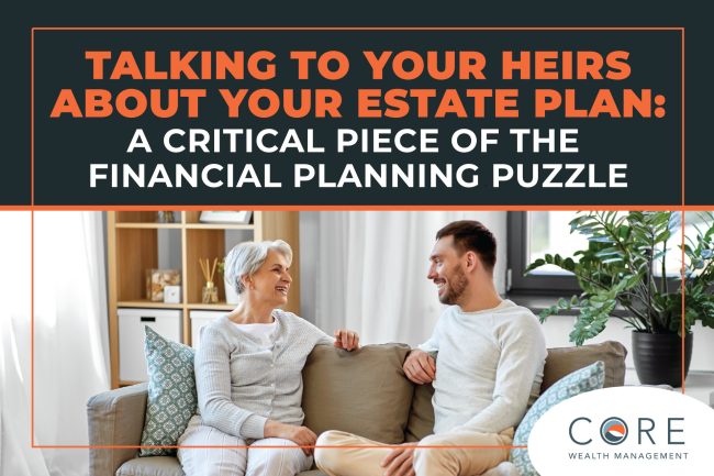 Talking to Your Heirs About Your Estate Plan: A Critical Piece of The Financial Planning Puzzle