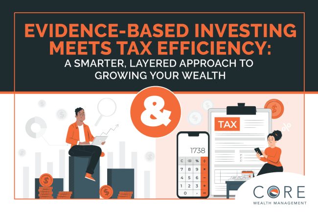 Evidence-Based Investing Meets Tax Efficiency: A Smarter, Layered Approach to Growing Your Wealth