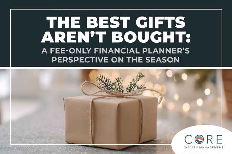 The Best Gifts Aren’t Bought: A Fee-Only Financial Planner’s Perspective on the Season