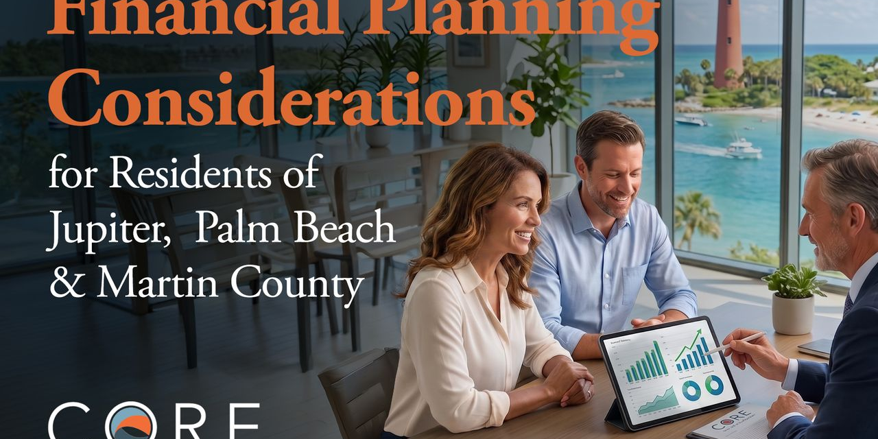 Financial Planning Considerations for Residents of Jupiter, Palm Beach & Martin County. A couple reviewing financial documents on a tablet with an advisor, featuring a background illustration of the Jupiter Inlet Lighthouse. Core Wealth Management logo included.